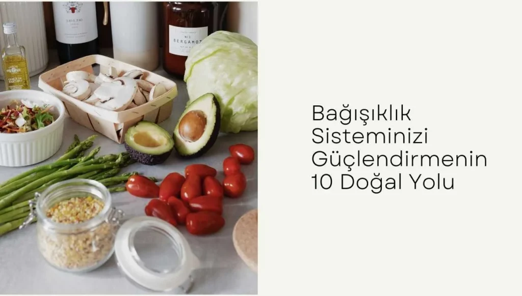 Bağışıklık Sisteminizi Güçlendirmek İçin 10 Doğal Yöntem
