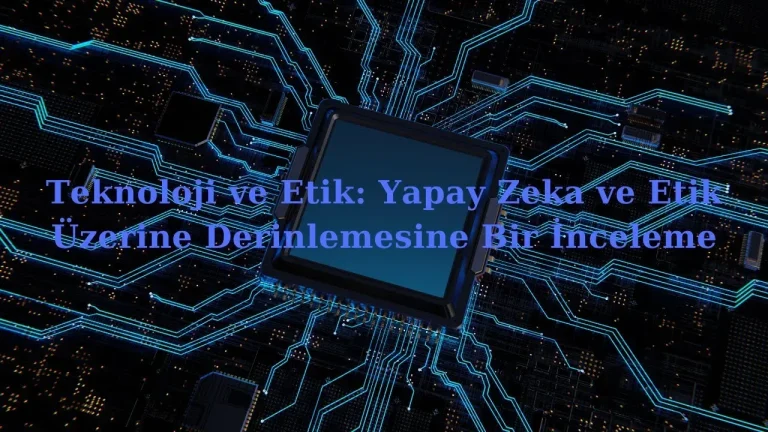 Teknoloji ve Etik: Gizlilik, Veriler ve Sorumluluklar