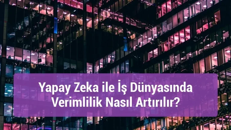 Yapay Zeka ile İş Dünyasında Verimlilik: Stratejiler